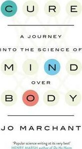 Cure: A Journey Into the Science of Mind over Body