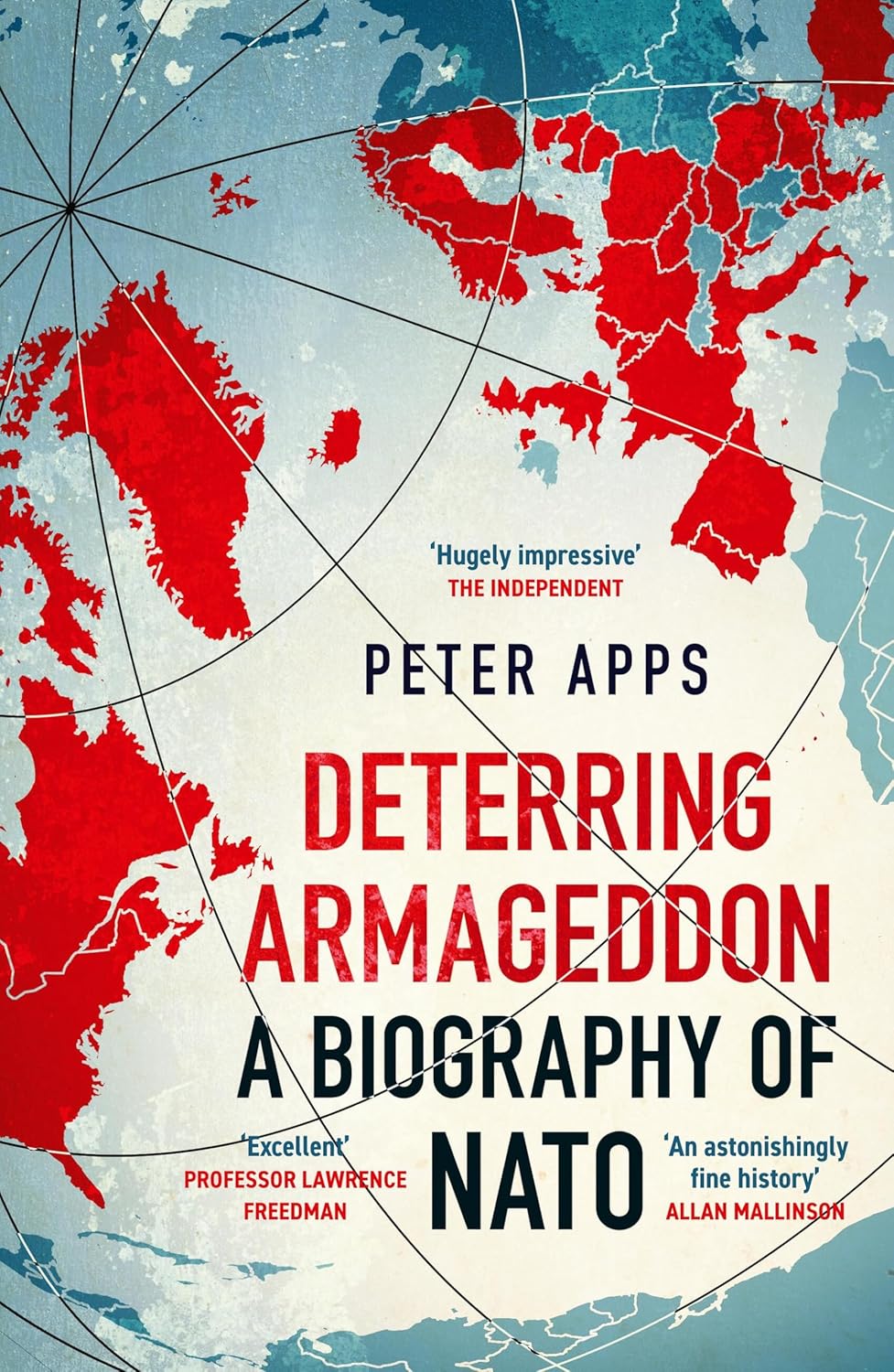 Deterring Armageddon: A Biography of NATO: the "astonishingly fine history" of the world's most successful military alliance (Paperback)