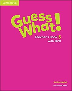 Книга для вчителя «Guess What! Level 5 Teacher's Book with DVD