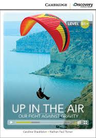 CDIR Level B1+. Up in the Air: Our Fight Against Gravity (Book with Online Access)