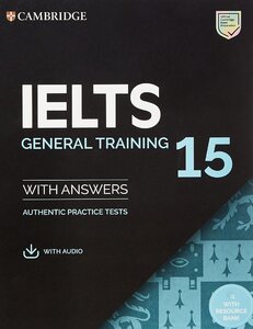 Посібник «Cambridge Practice Tests IELTS 15 General with Answers, Downloadable Audio and Resource Bank