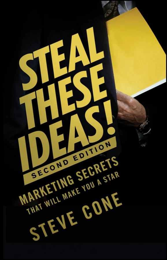 Steal These Ideas!: Marketing Secrets That Will Make You a Star