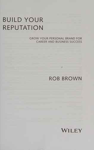 Build Your Reputation : Grow Your Personal Brand for Career and Business Success