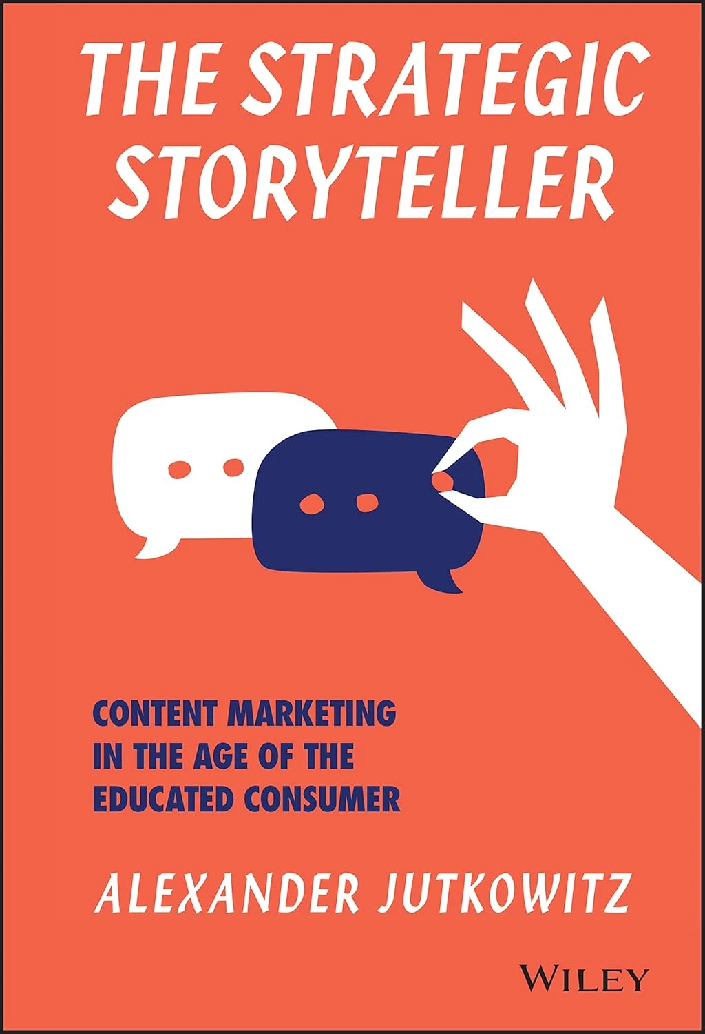 The Strategic Storyteller : Content Marketing in the Age of the Educated Consumer