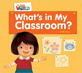 Our World Readers 1: What's in My Classroom?