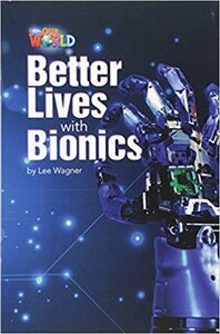 Our World Readers 6: Better Lives with Bionics