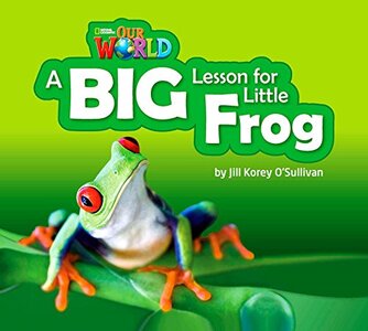 Our World Readers 2: A Big Lesson for Little Frog