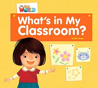Our World Readers Big Book 1: What's in My Classroom?