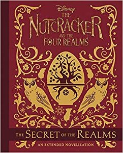 The Nutcracker And The Four Realms : The Secret of the Realms: An Extended Novelization