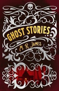 Ghost Stories of M. R. James (Arcturus Classic Mysteries and Marvels)