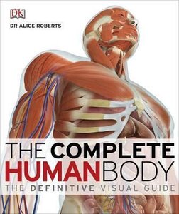 The Complete Human Body: The Definitive Visual Guide