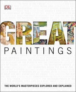Great Paintings. The World's Masterpieces Explored and Explained
