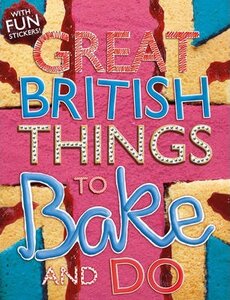 The Great British. Things to Bake and Do