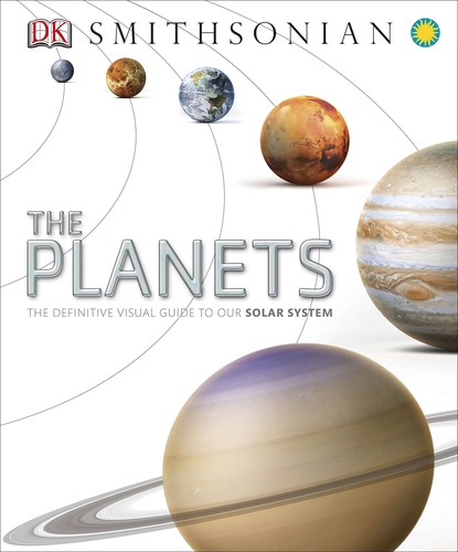 The Planets : The Definitive Visual Guide to Our Solar System