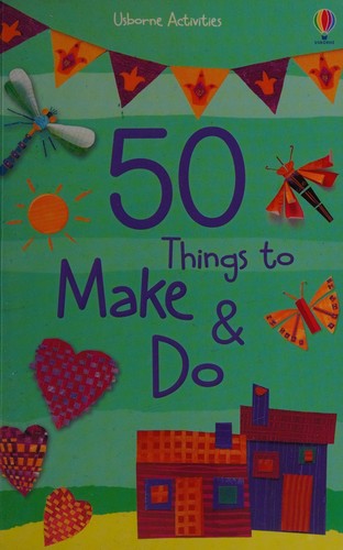 50 Things to Make and Do