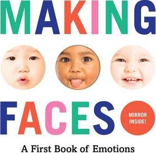 Making Faces. A First Book of Emotions