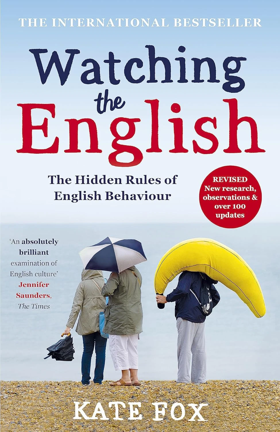 Watching the English: The Hidden Rules of English Behaviour. Kate Fox