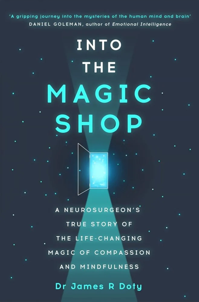 Into the Magic Shop: A Neurosurgeon's True Story of the Life-changing Magic of Compassion and Mindfulness
