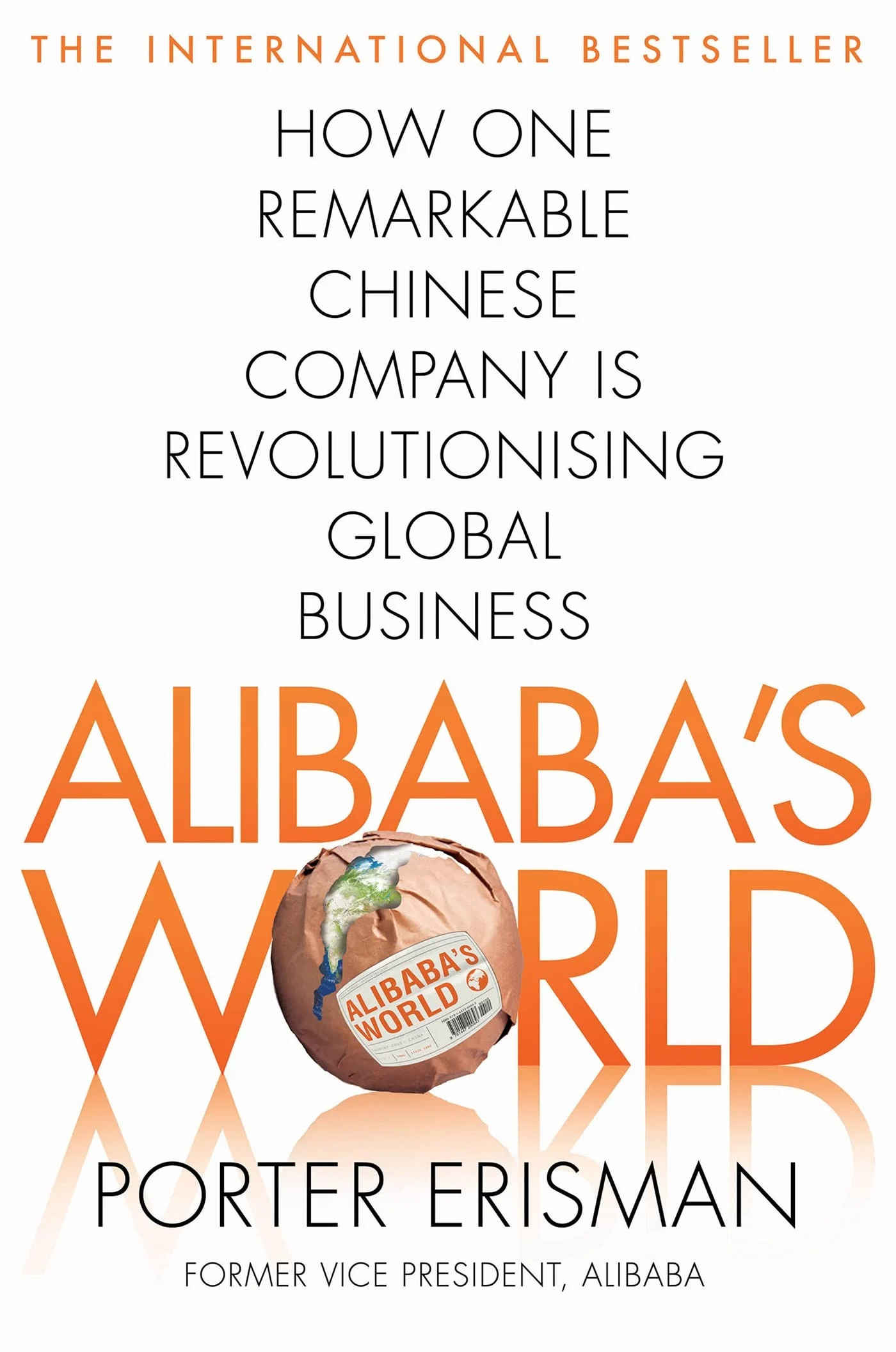 Alibaba's World. How One Remarkable Chinese Company Is Changing the Face of Global Business