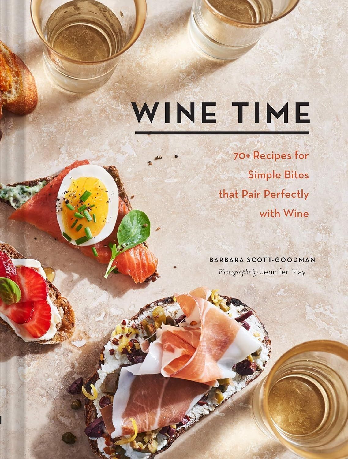 Wine Time: 70+ Recipes for Simple Bites That Pair Perfectly with Wine. Barbara Scott-Goodman