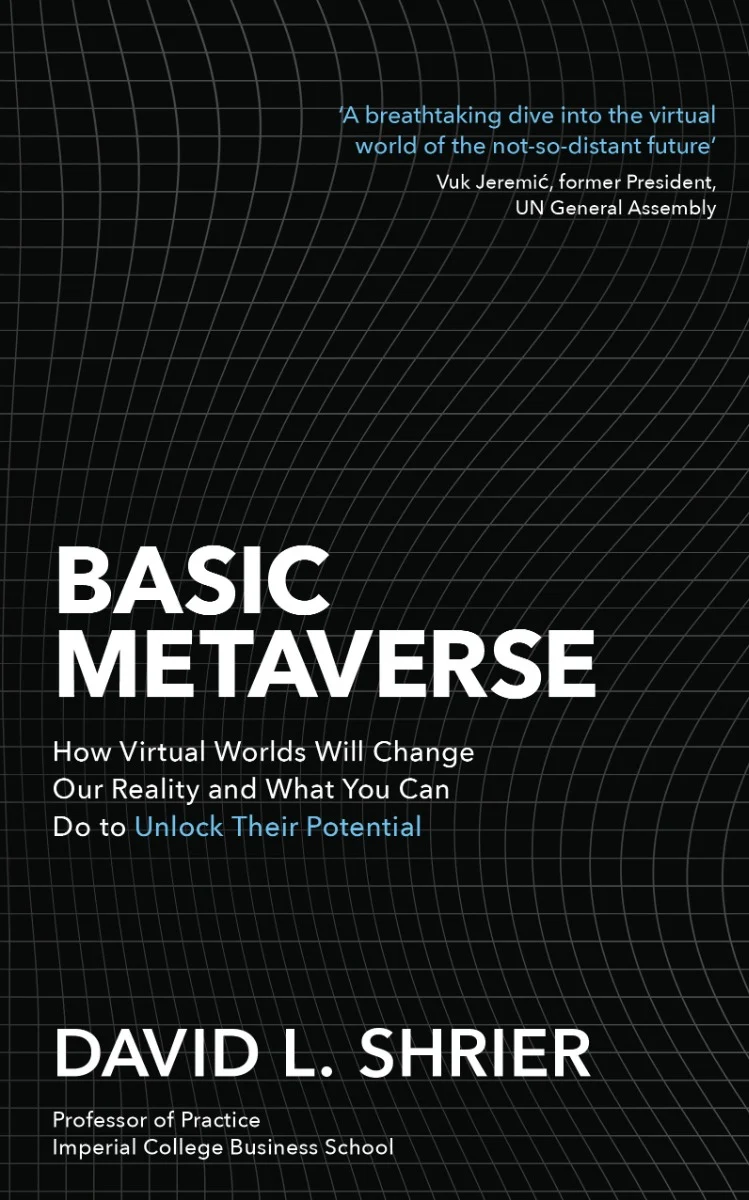 Basic Metaverse: How Virtual Worlds Will Change Our Reality and What You Can Do to Unlock Their Pote. David L. Shrier