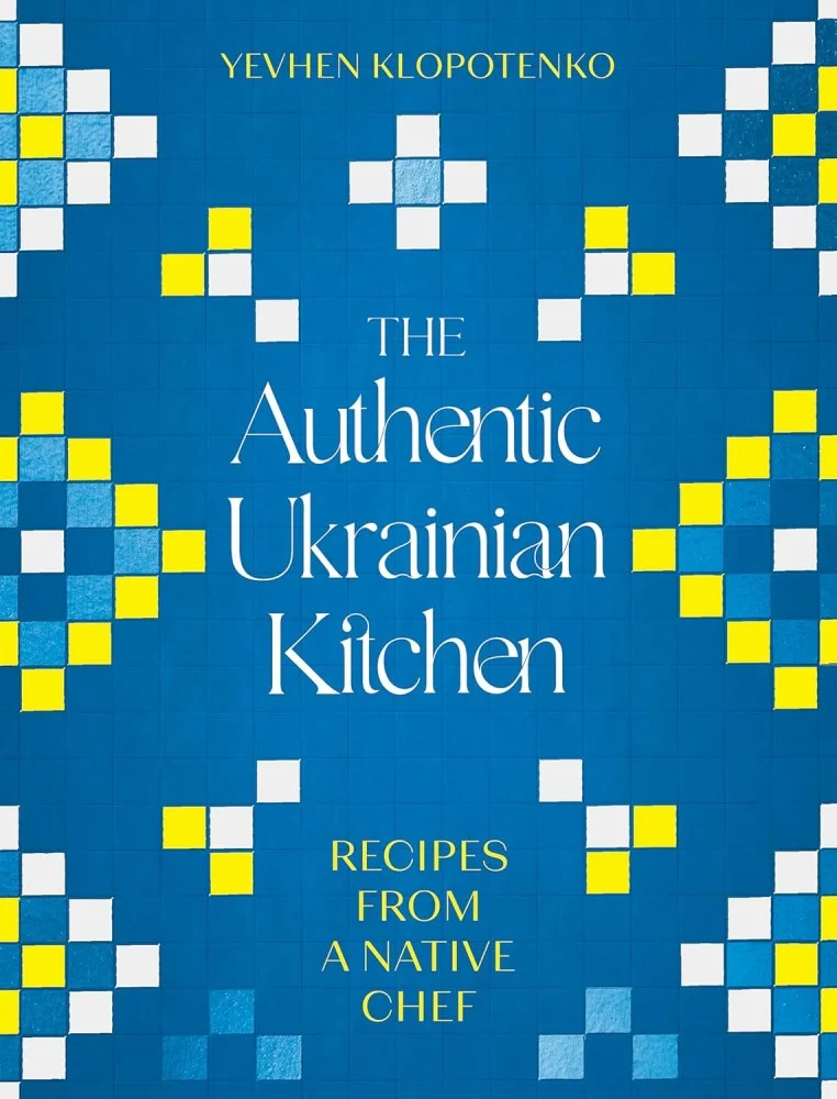 The Authentic Ukrainian Kitchen: Recipes from a Native Chef. Євген Клопотенко