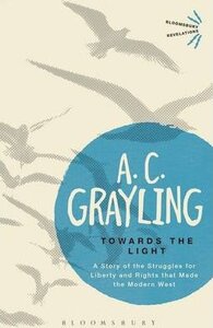 Towards the Light. The Story of the Struggles for Liberty and Rights That Made the Modern West