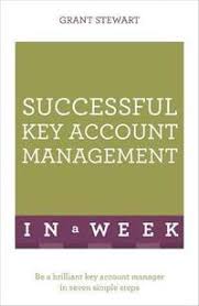 Successful Key Account Management In A Week : Be A Brilliant Key Account Manager In Seven Simple Steps