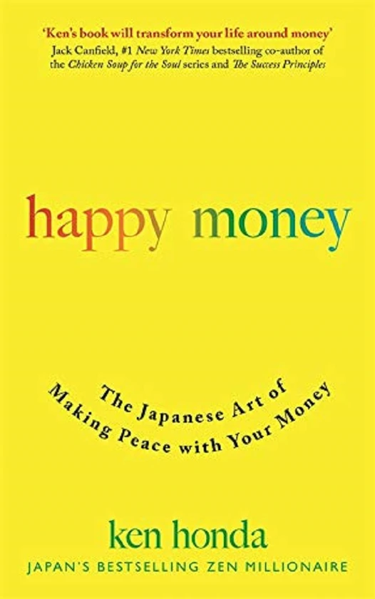 Happy Money: The Japanese Art of Making Peace with Your Money. Ken Honda