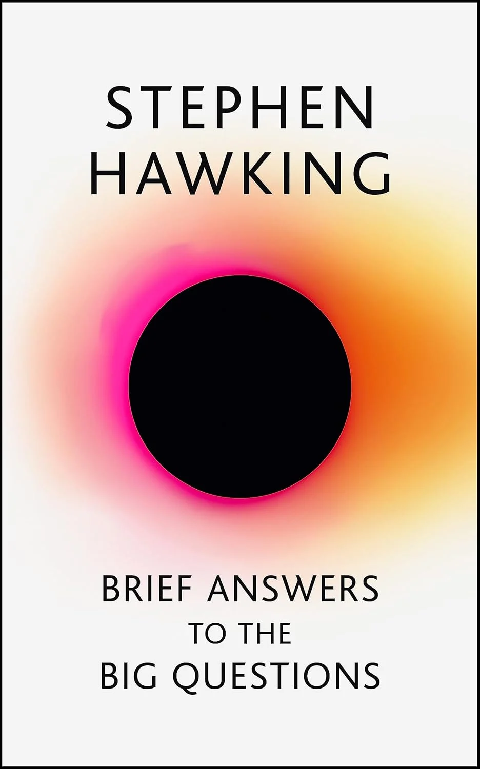 Brief Answers to the Big Questions : the final book from Stephen Hawking