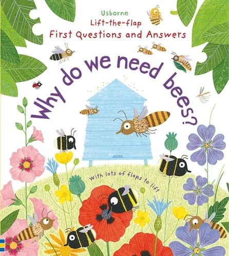 Lift-the-Flap First Questions & Answers: Why Do We Need Bees?. Katie Daynes
