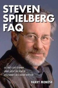 Steven Spielberg FAQ : All That's Left to Know About the Films of Hollywood's Best-Known Director