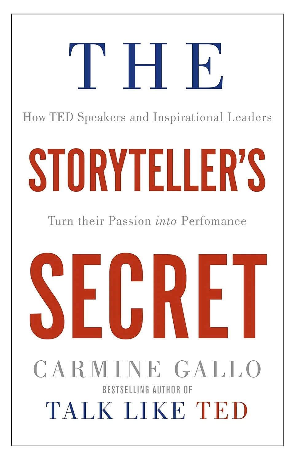 The Storyteller's Secret: How TED Speakers and Inspirational Leaders Turn Their Passion into Performance