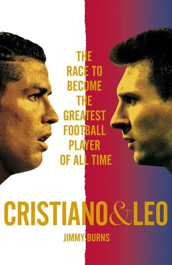 Cristiano and Leo : The Race to Become the Greatest Football Player of All Time