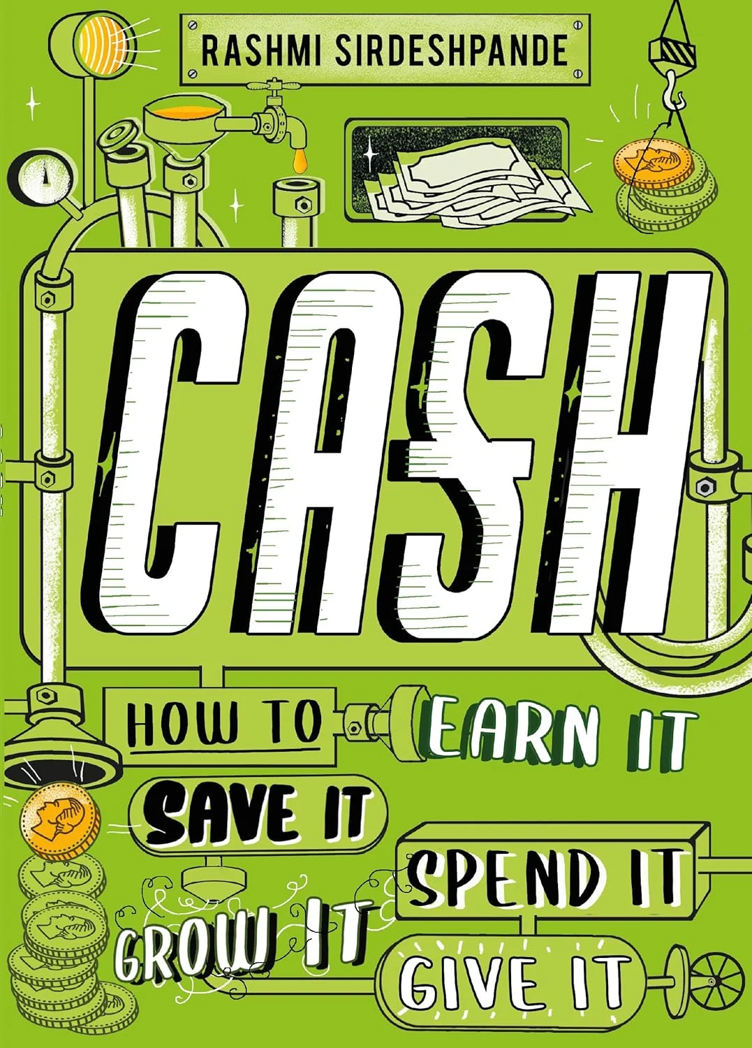 Cash: How to Earn It, Save It, Spend It, Grow It, Give It. Рашмі Сірдешпанде