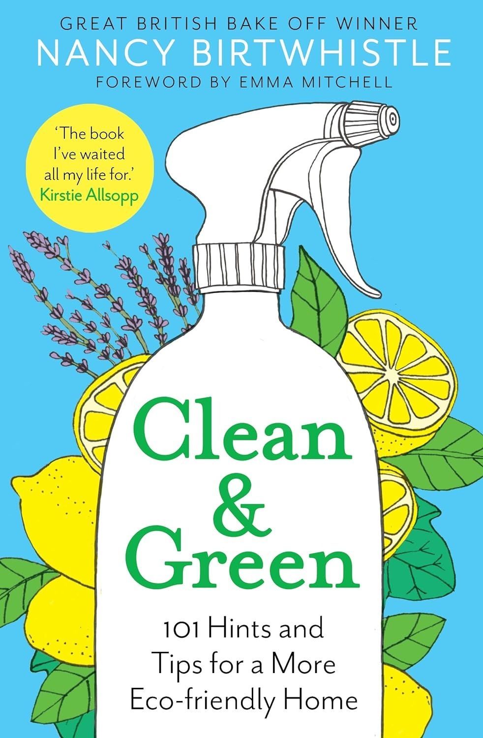 Clean & Green: 101 Hints and Tips for a More Eco-Friendly Home. Nancy Birtwhistle