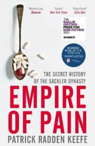 Empire of Pain: The Secret History of the Sackler Dynasty. Patrick Radden Keefe