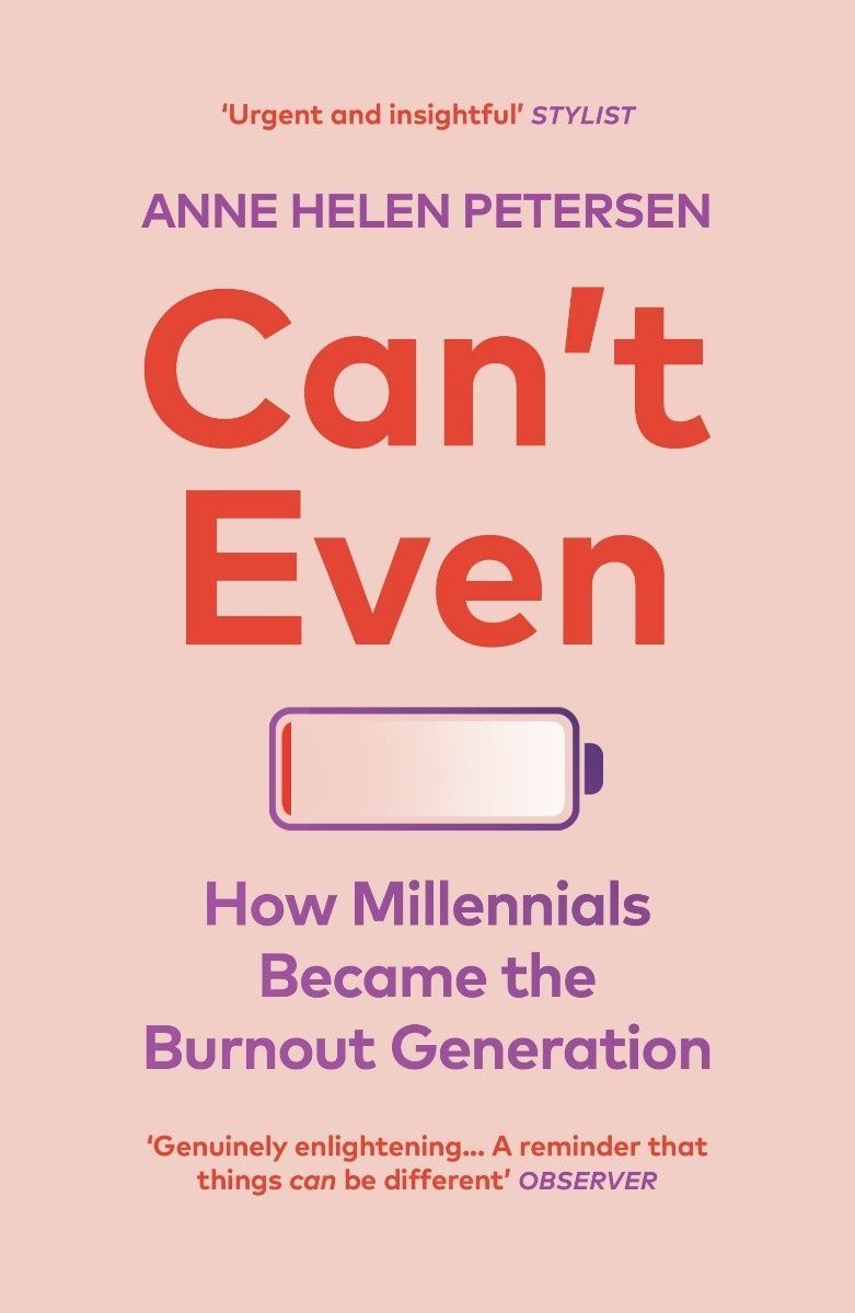 Can't Even: How Millennials Became the Burnout Generation. Енн Хелен Петерсен