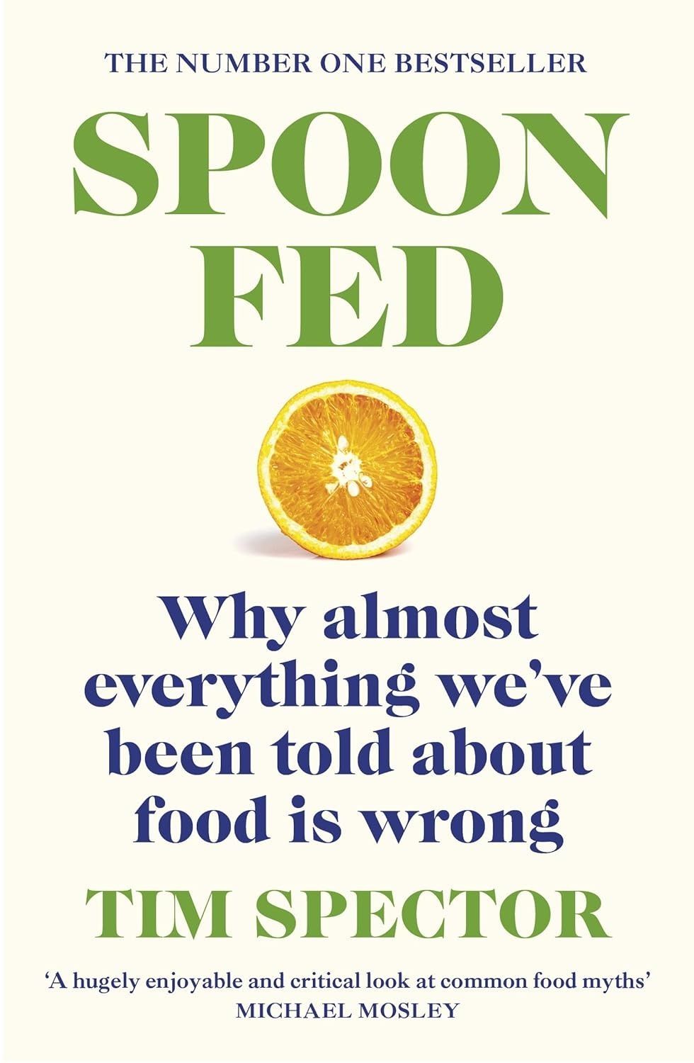 Spoon-Fed: Why Almost Everything We've Been Told About Food is Wrong. Tim Spector