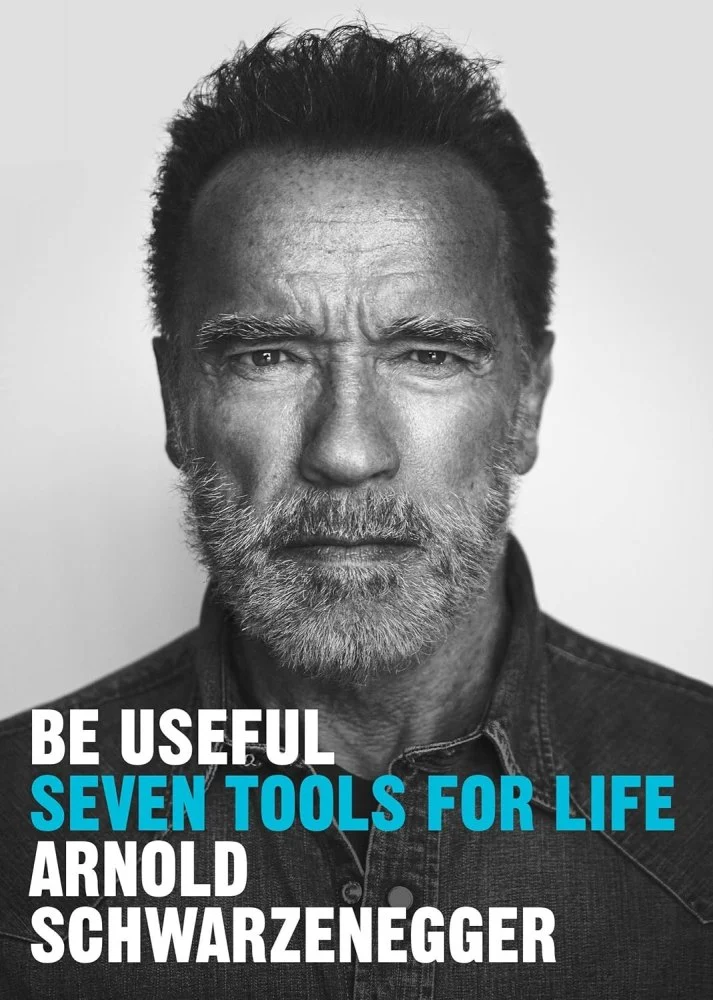 Be Useful: Seven tools for life. Арнольд Шварценеґґер