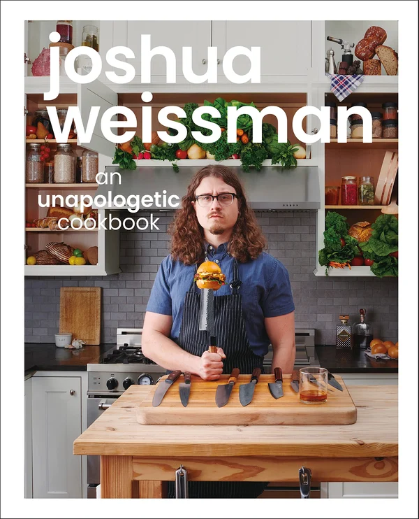 Joshua Weissman. An Unapologetic Cookbook