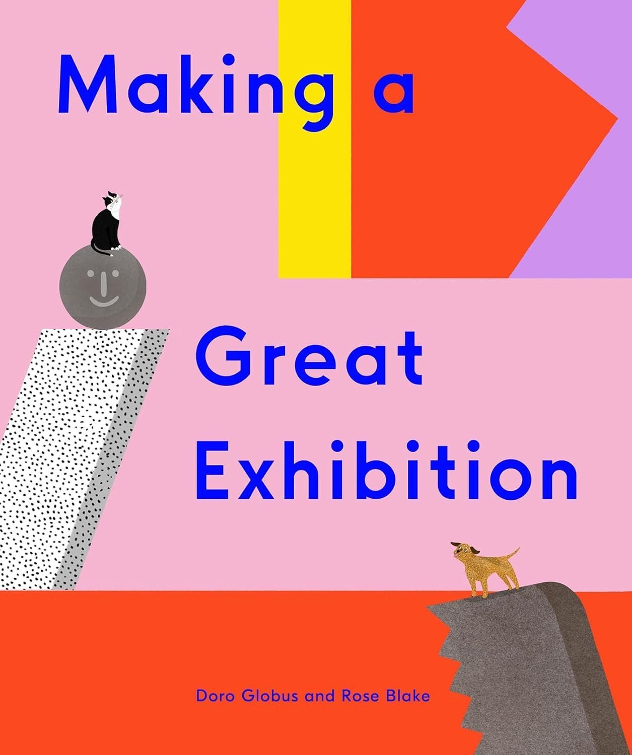 Making a Great Exhibition: (Books for Kids, Art for Kids, Art Book). Doro Globus