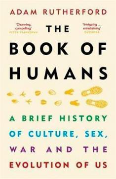 The Book of Humans: A Brief History of Culture, Sex, War and the Evolution of Us