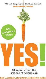 Yes! 60 secrets from the science of persuasion