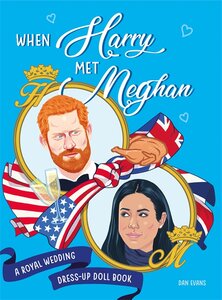 When Harry Met Meghan : A Royal Wedding Dress-Up Doll Book
