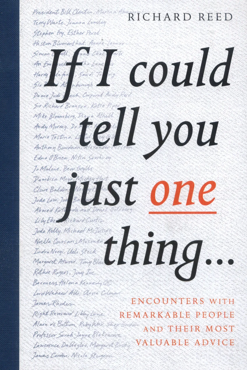If I Could Tell You Just One Thing... : Encounters with Remarkable People and Their Most Valuable Advice