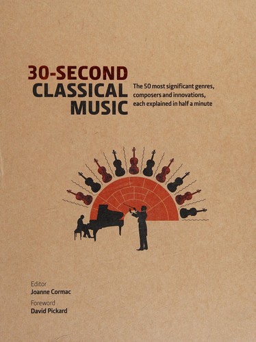 30-Second Classical Music : The 50 most significant genres, composers and innovations, each explained in half a minute