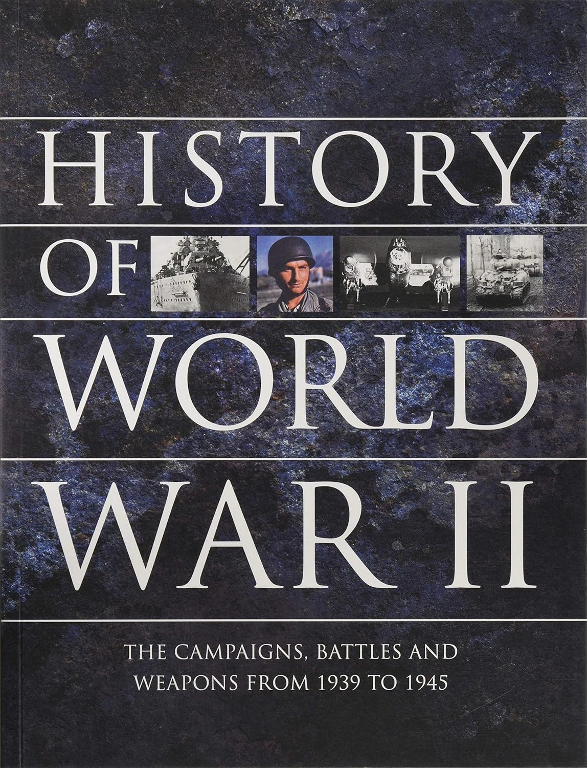 History of World War II. The campaigns, battles and weapons from 1939 to 1945