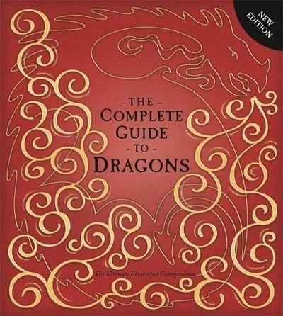 The Complete Guide To Dragons : The Ultimate Illustrated Compendium