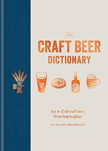 The Craft Beer Dictionary : An A-Z of craft beer, from hop to glass